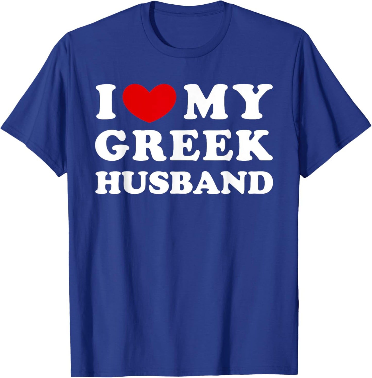 I Love My Greek Husband, I Heart My Greek Husband T-Shirt - T-Shirt | Royal