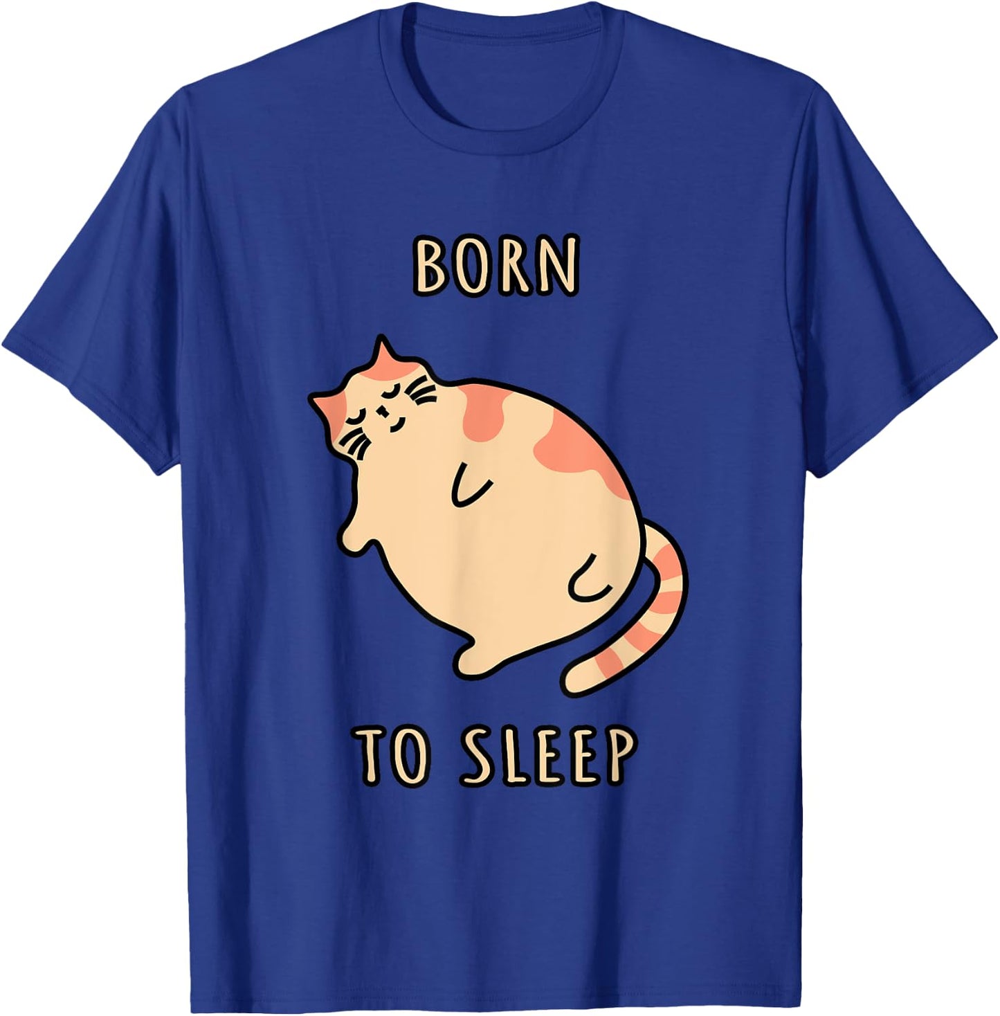 Fat sleeping cat Born to sleep kitty Napping cat Sleepy cat T-Shirt - T-Shirt | Royal