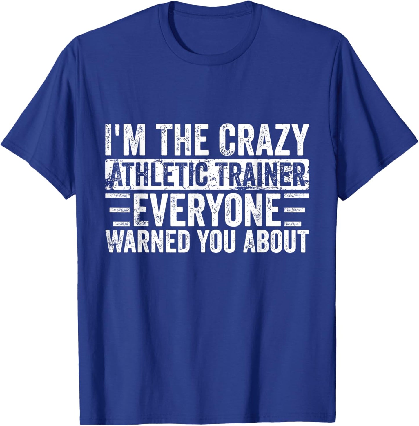 I'm The Crazy Athletic Trainer Everyone Warned You About T-Shirt - T-Shirt | Royal