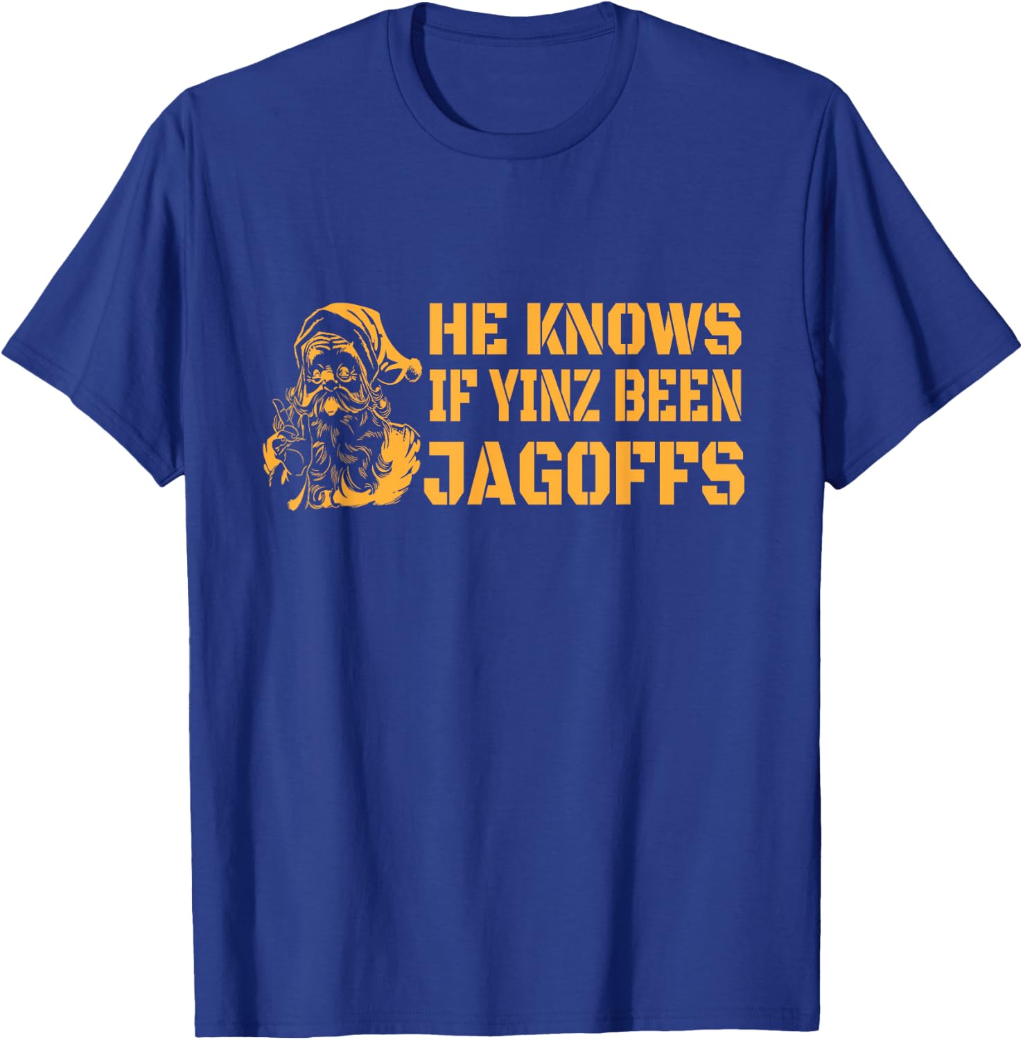 Yinzer Nation Christmas - He Knows If Yinz Been Jagoffs T-Shirt - T-Shirt | Royal