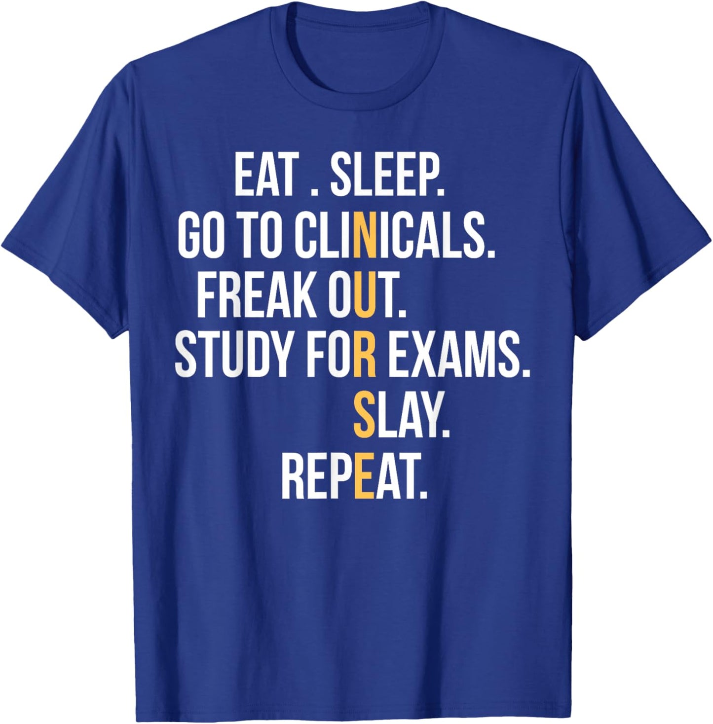 Nurse Eat Sleep Go To Clinicals Freak Out Study For Exams T-Shirt - T-Shirt | Royal