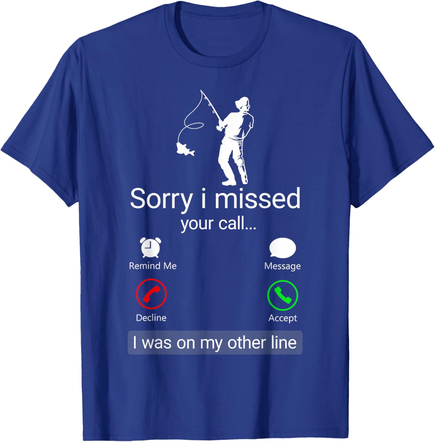 Sorry I Missed Your Call I Was On The Other Line - Fisherman T-Shirt - T-Shirt | Royal