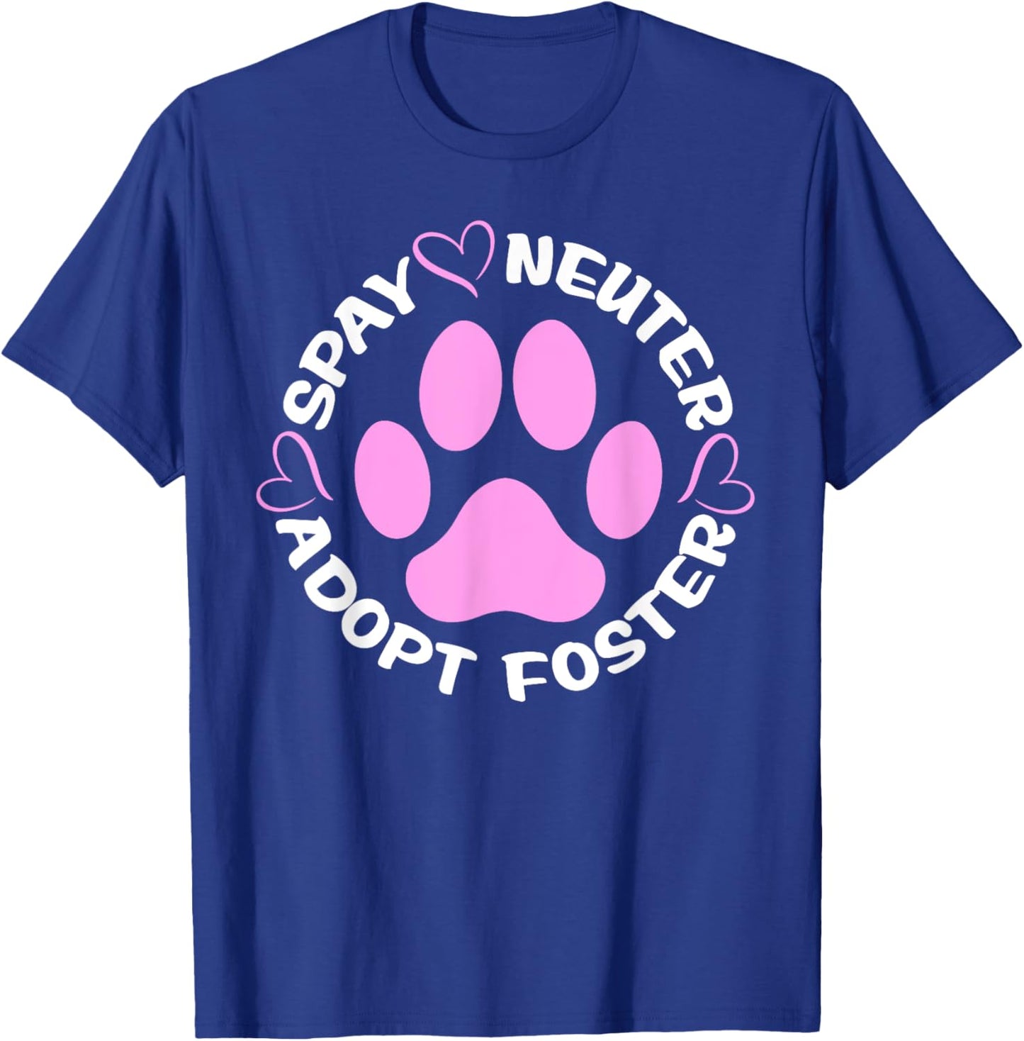 Spay Neuter Adopt Foster Dogs And Cats Pet Paws T-Shirt - T-Shirt | Royal