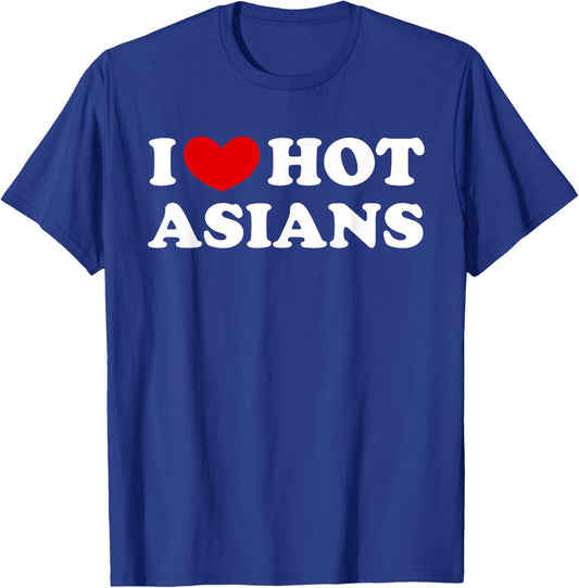 I Love Hot Asians, I Heart Hot Asians T-Shirt - T-Shirt | Royal