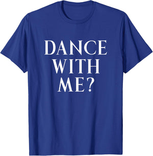 Dance With Me? Fun Way To Ask Someone To Dance With You T-Shirt - T-Shirt | Royal