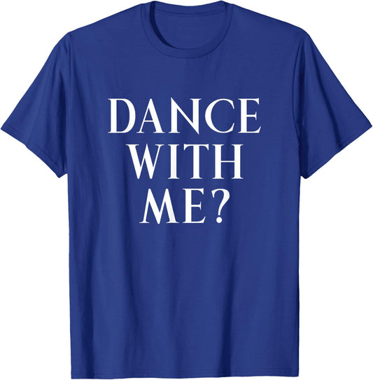 Dance With Me? Fun Way To Ask Someone To Dance With You T-Shirt - T-Shirt | Royal