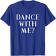 Dance With Me? Fun Way To Ask Someone To Dance With You T-Shirt - T-Shirt | Royal