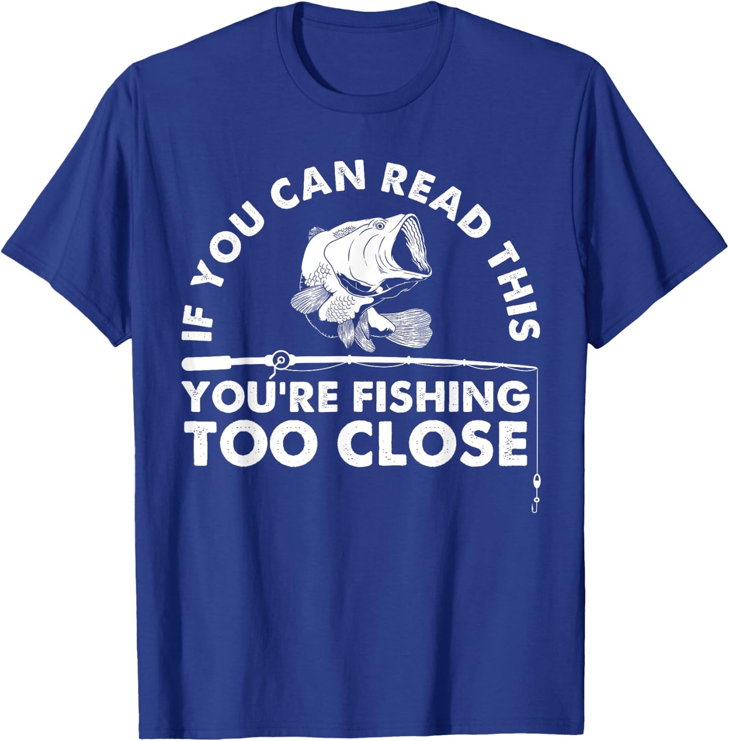 Funny You're Fishing Too Close Gift Men Women Cool Fishermen T-Shirt - T-Shirt | Royal