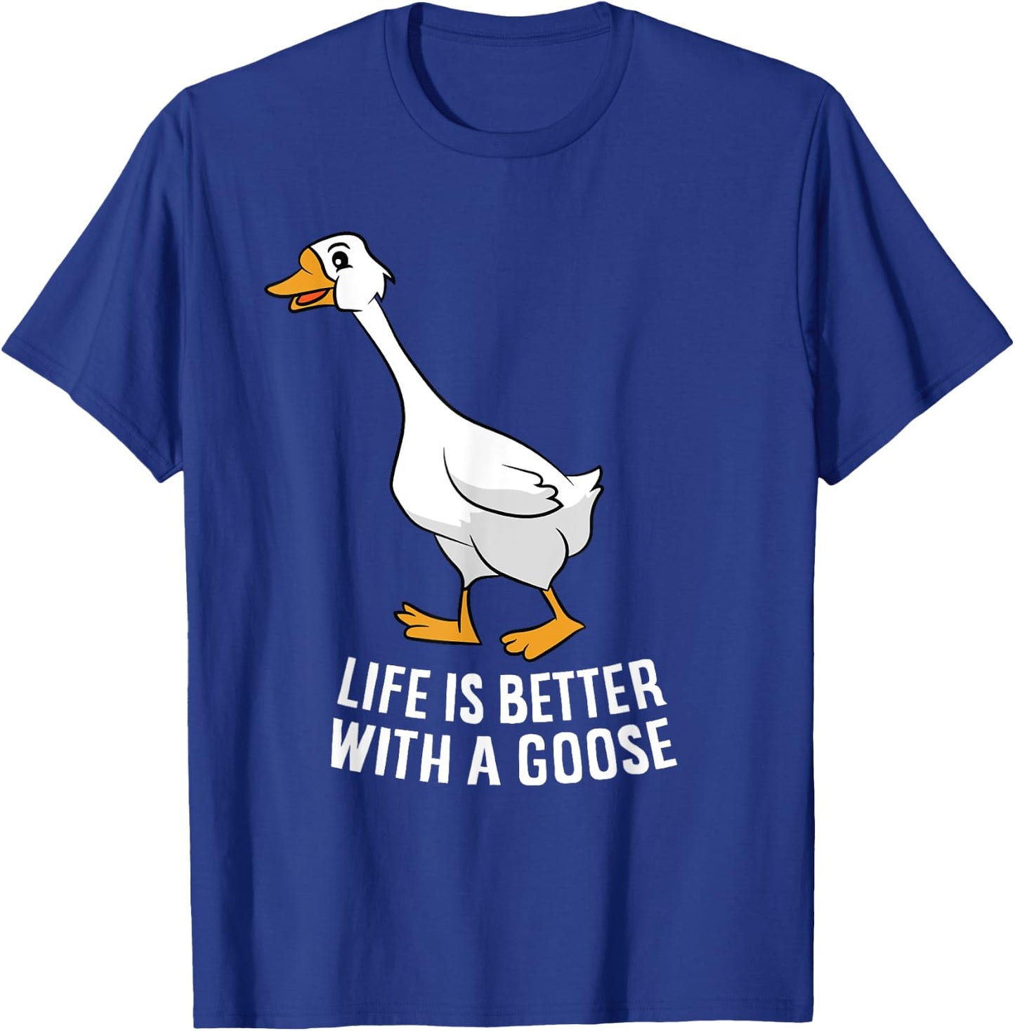 Life Is Better With A Goose Funny Goose T-Shirt - T-Shirt | Royal