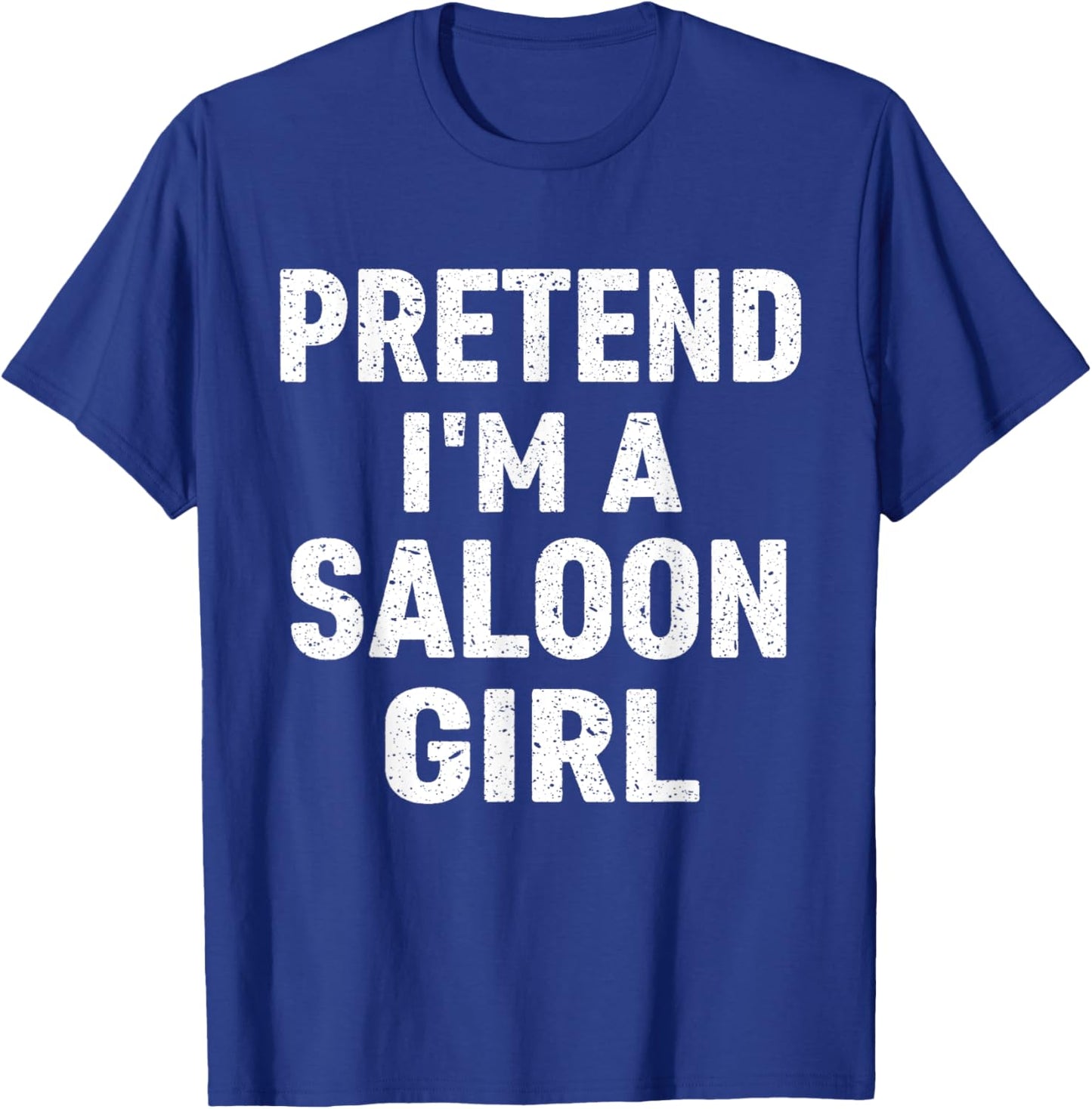 Pretend I'm A Saloon Girl Costume Halloween T-Shirt - T-Shirt | Royal