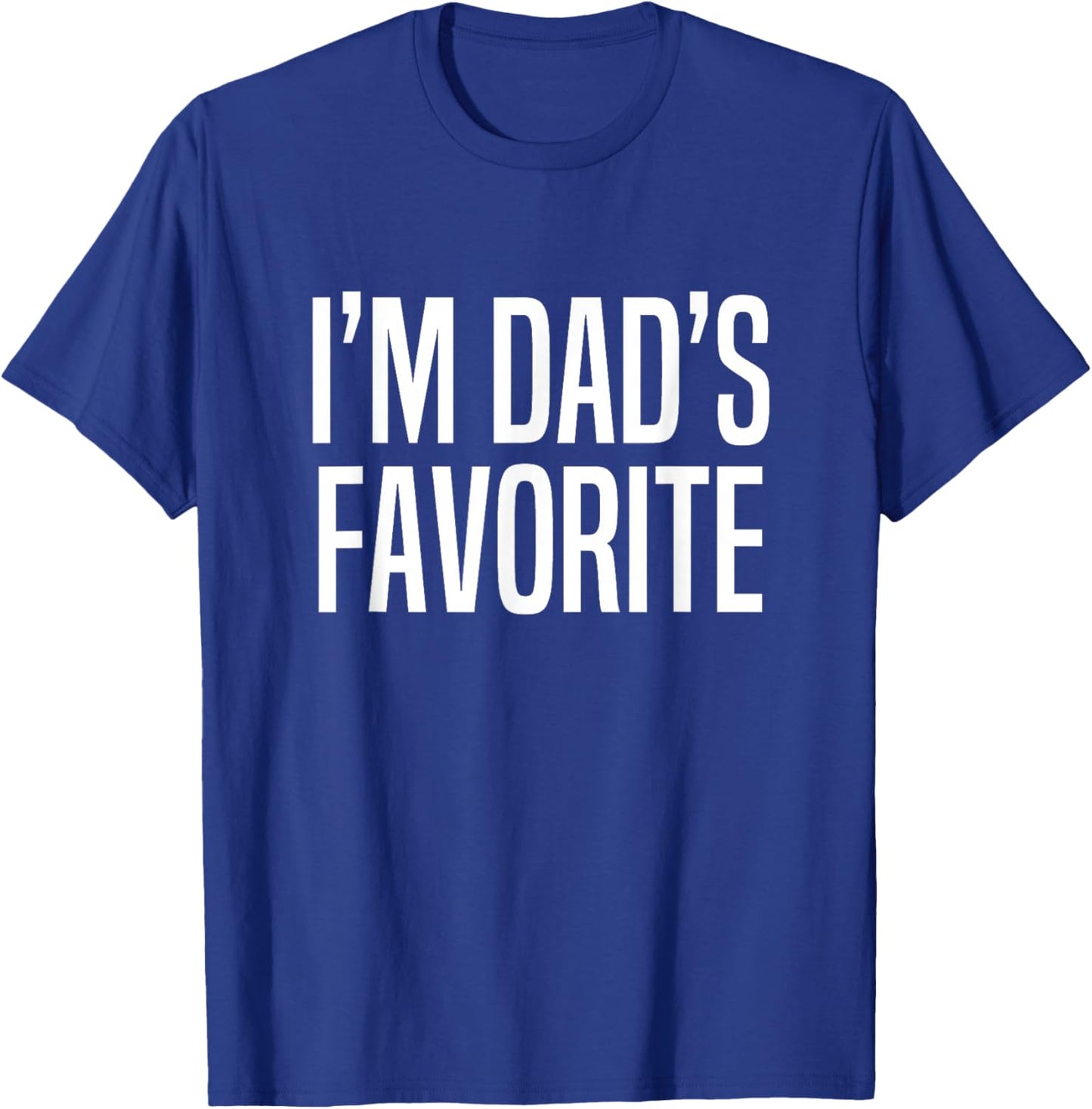 I'm Dad's Favorite T-Shirt - T-Shirt | Royal