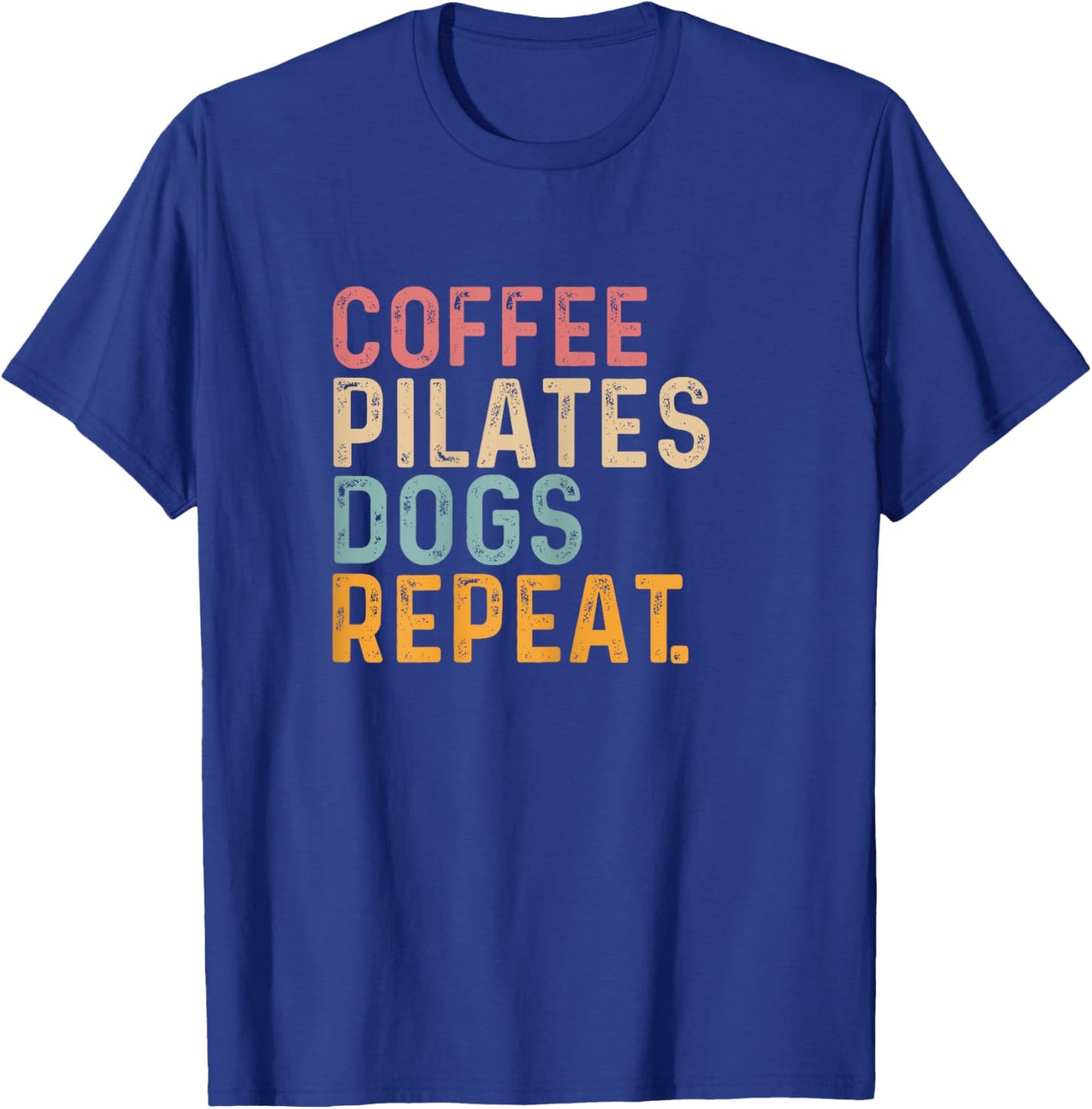 Coffee Pilates Dogs Repeat - Fun Pilate And Coffee Lover T-Shirt - T-Shirt | Royal