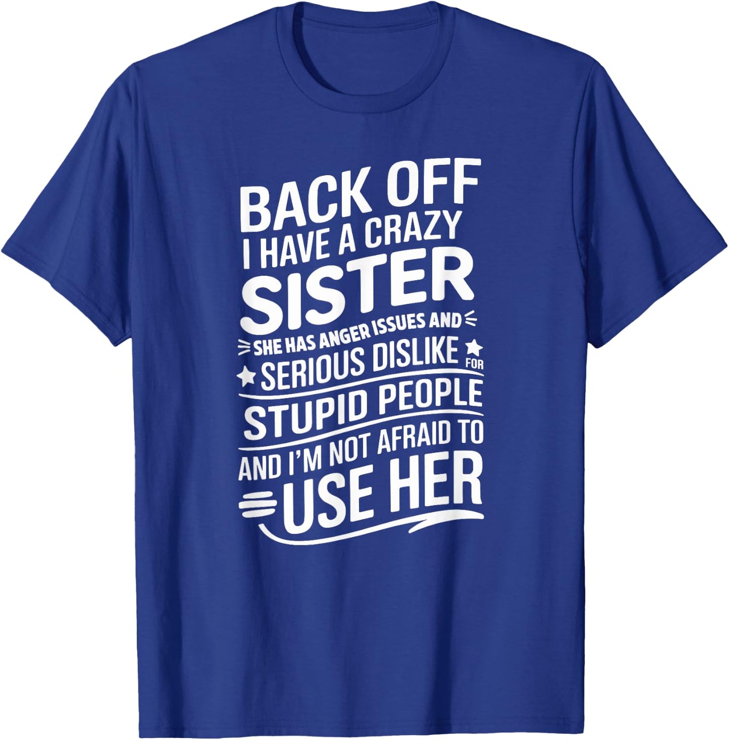 Back Off I Have A Crazy Sister She Has Anger Issues Graphic T-Shirt - T-Shirt | Royal