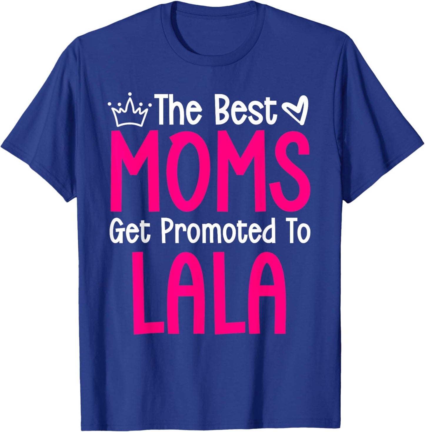 The Best Moms Get Promoted To Lala Pregnancy Announcement T-Shirt - T-Shirt | Royal