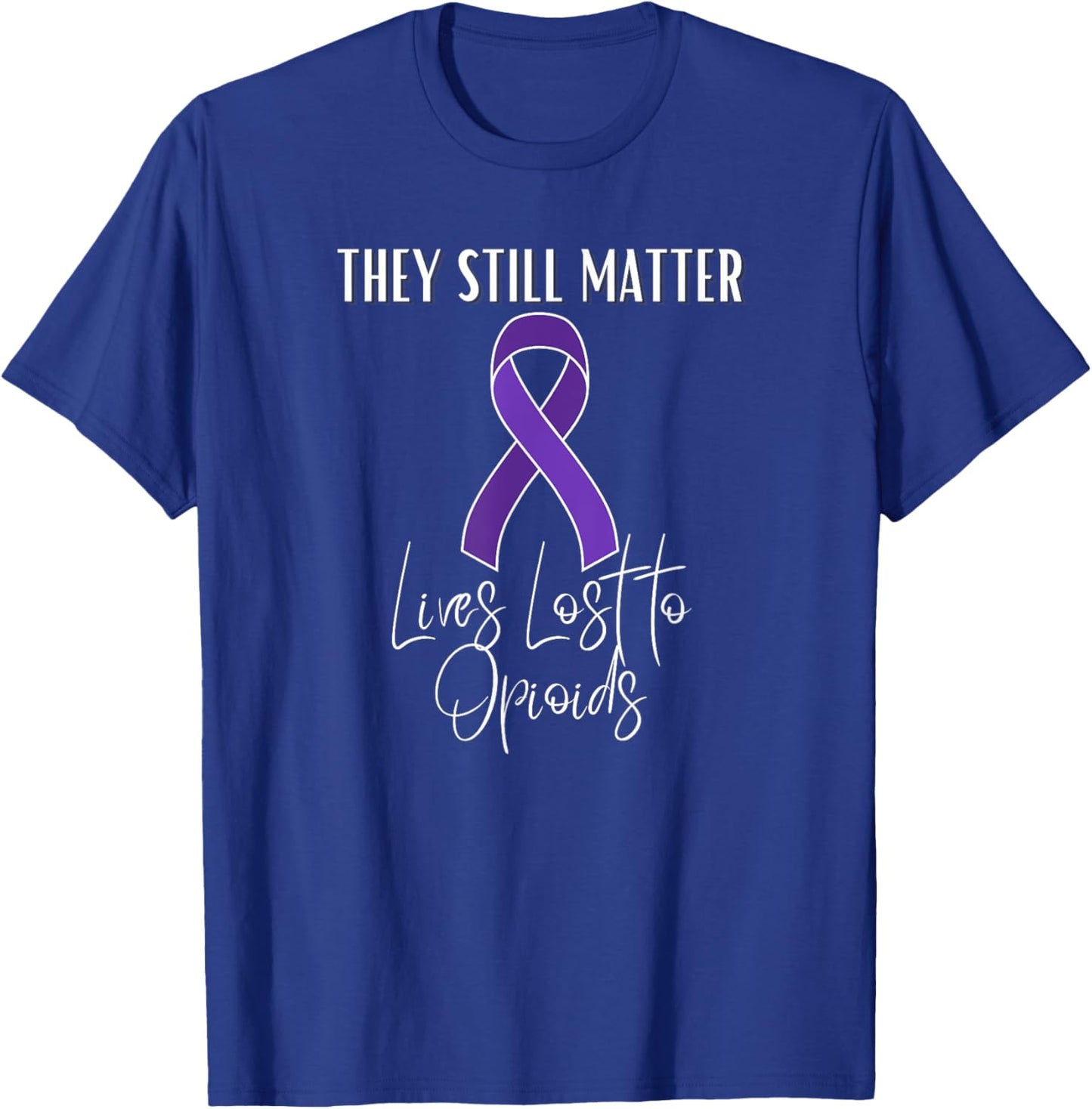 Opioid Awareness Month Lost Loved One to Overdose Epidemic T-Shirt - T-Shirt | Royal