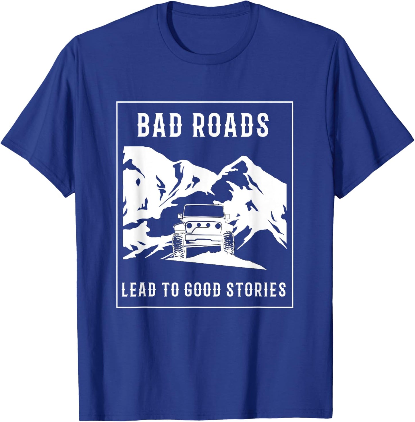 Bad Roads Lead to Good Stories T-Shirt - T-Shirt | Royal