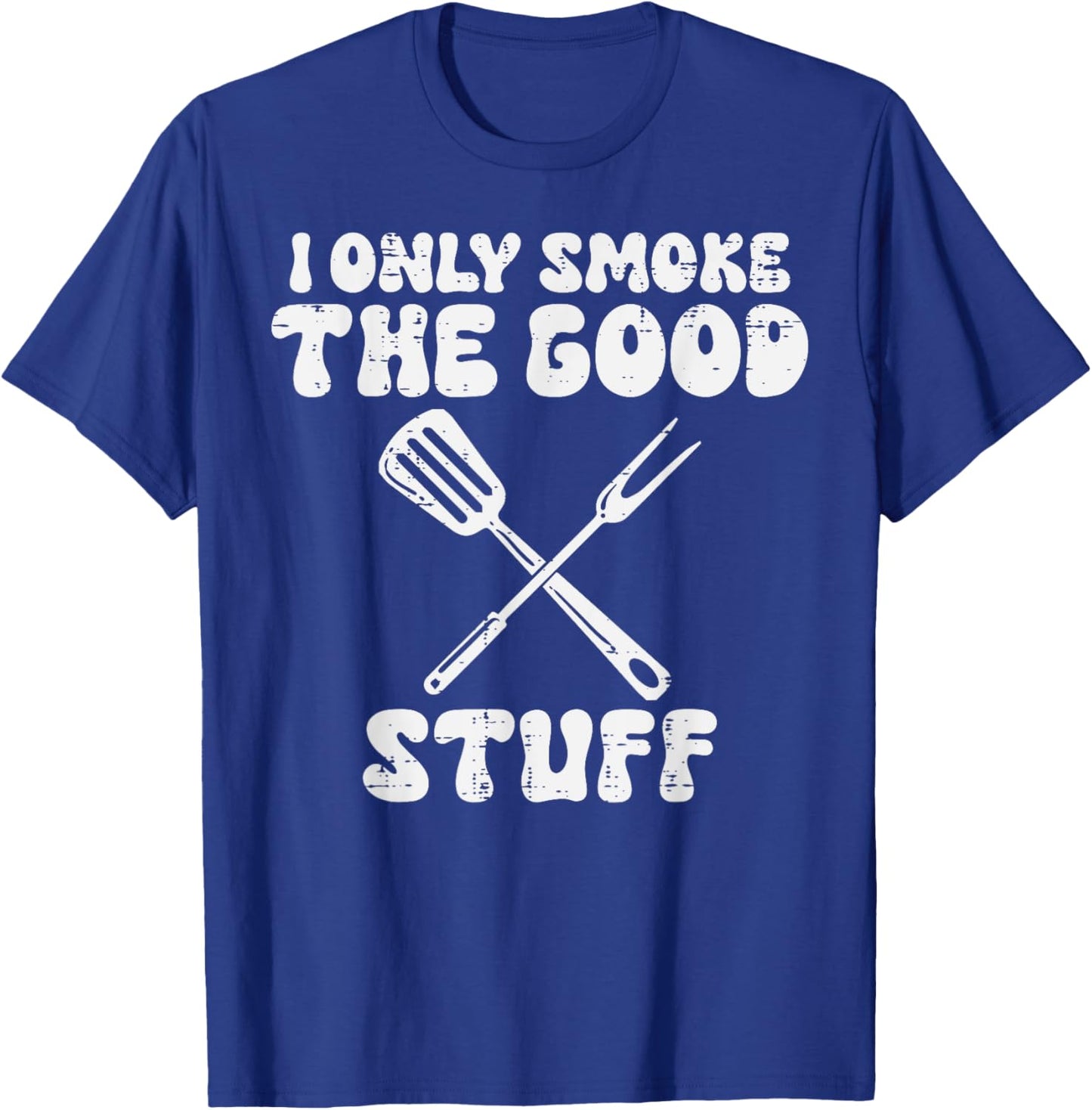 Bbq I Only Grill Good Stuff Funny Barbecue Grill Men Women T-Shirt - T-Shirt | Royal