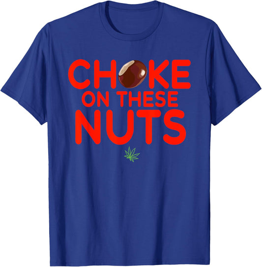 Choke On These Nuts Funny T-Shirt - T-Shirt | Royal