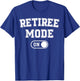 Retiree Mode On Funny Retired Gift Retirement Pensioner T-Shirt - T-Shirt | Royal