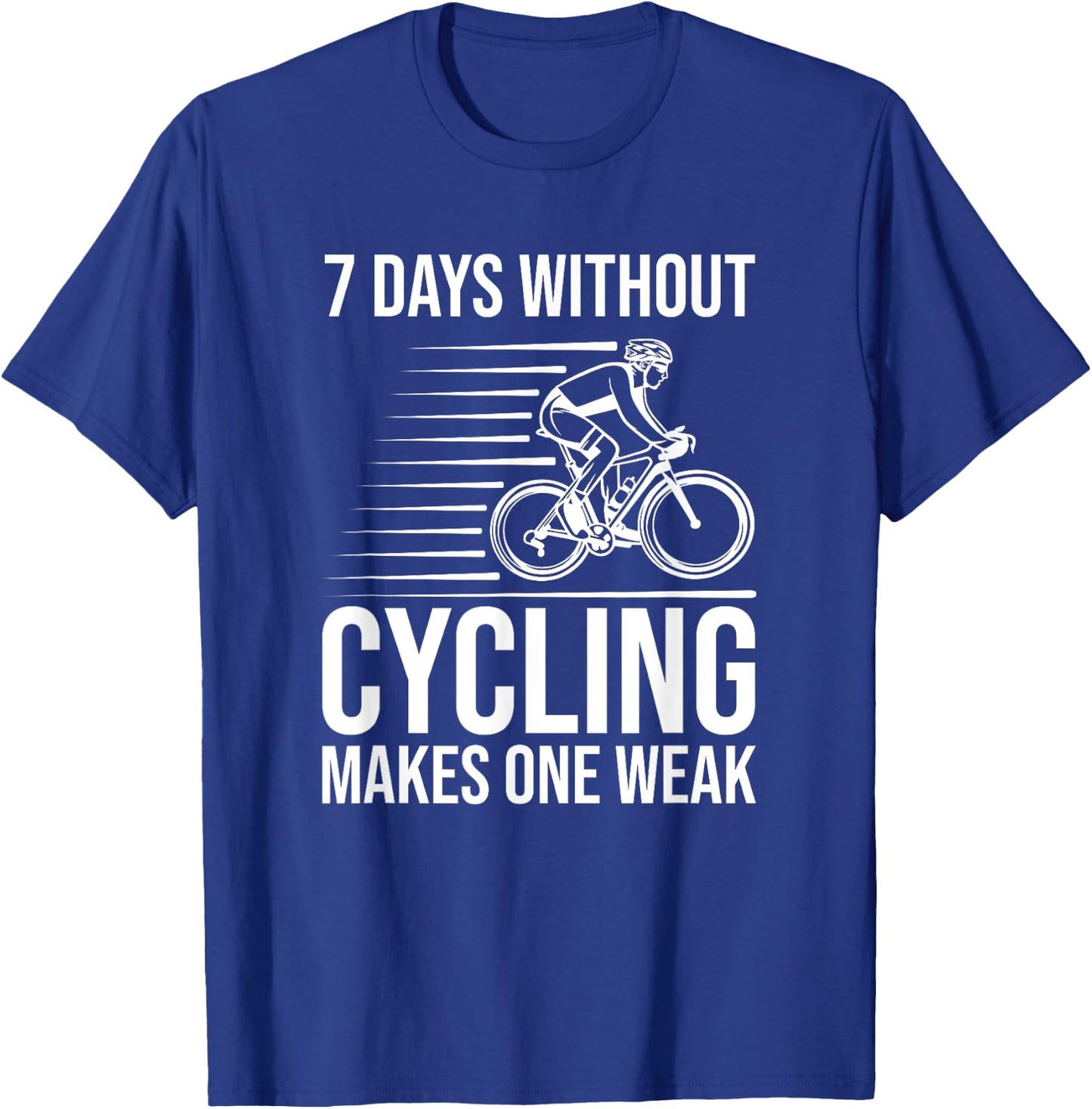 Funny Cyclist - 7 Days Without Cycling Makes One Weak T-Shirt - T-Shirt | Royal