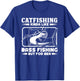 Catfishing Kinda Like Bass Fishing But Funny Catfish T-Shirt - T-Shirt | Royal