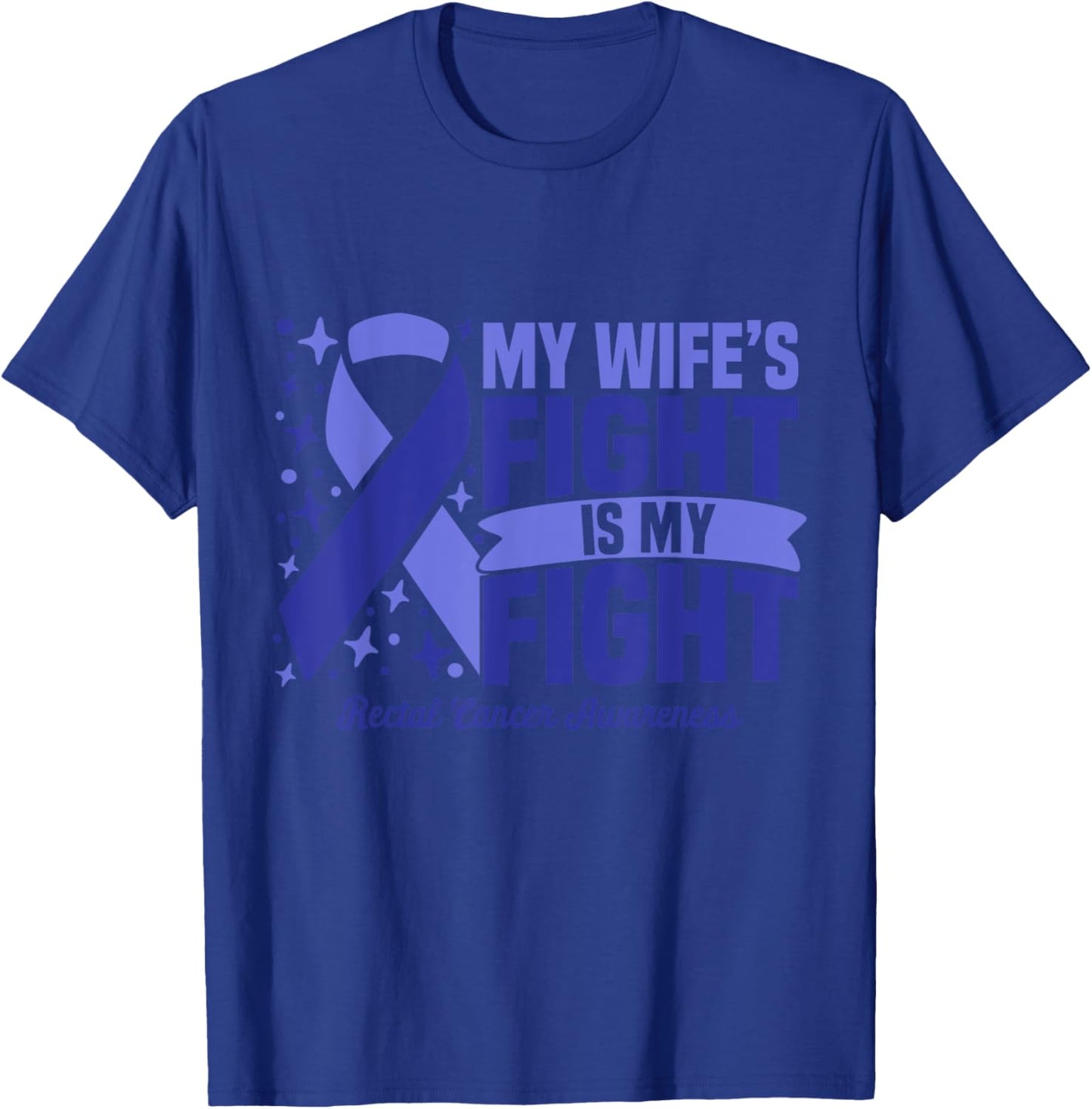 My Wife's Fight Is My Fight Rectal Cancer Awareness Cure T-Shirt - T-Shirt | Royal