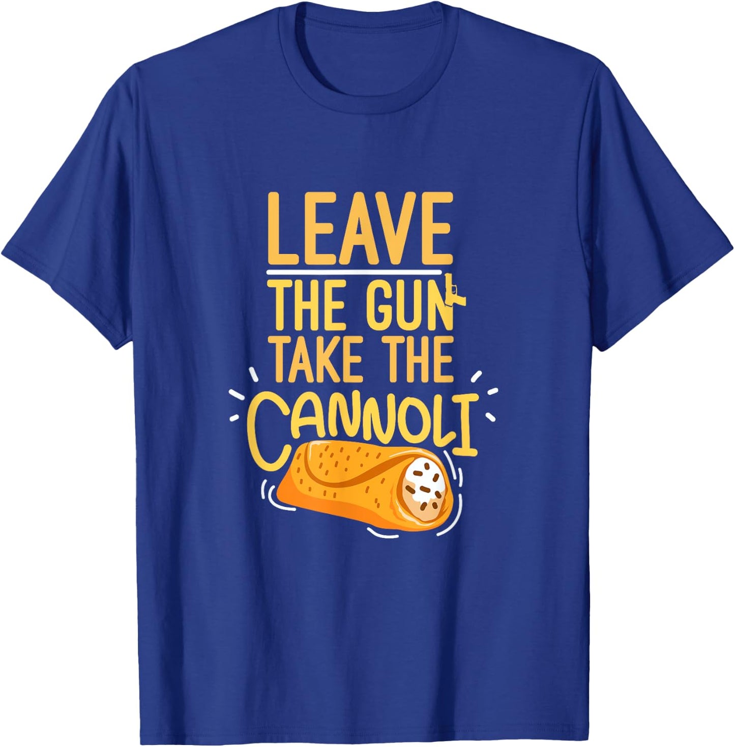 Leave The Gun Take The Cannoli Weapon And Italian Food Lover T-Shirt - T-Shirt | Royal
