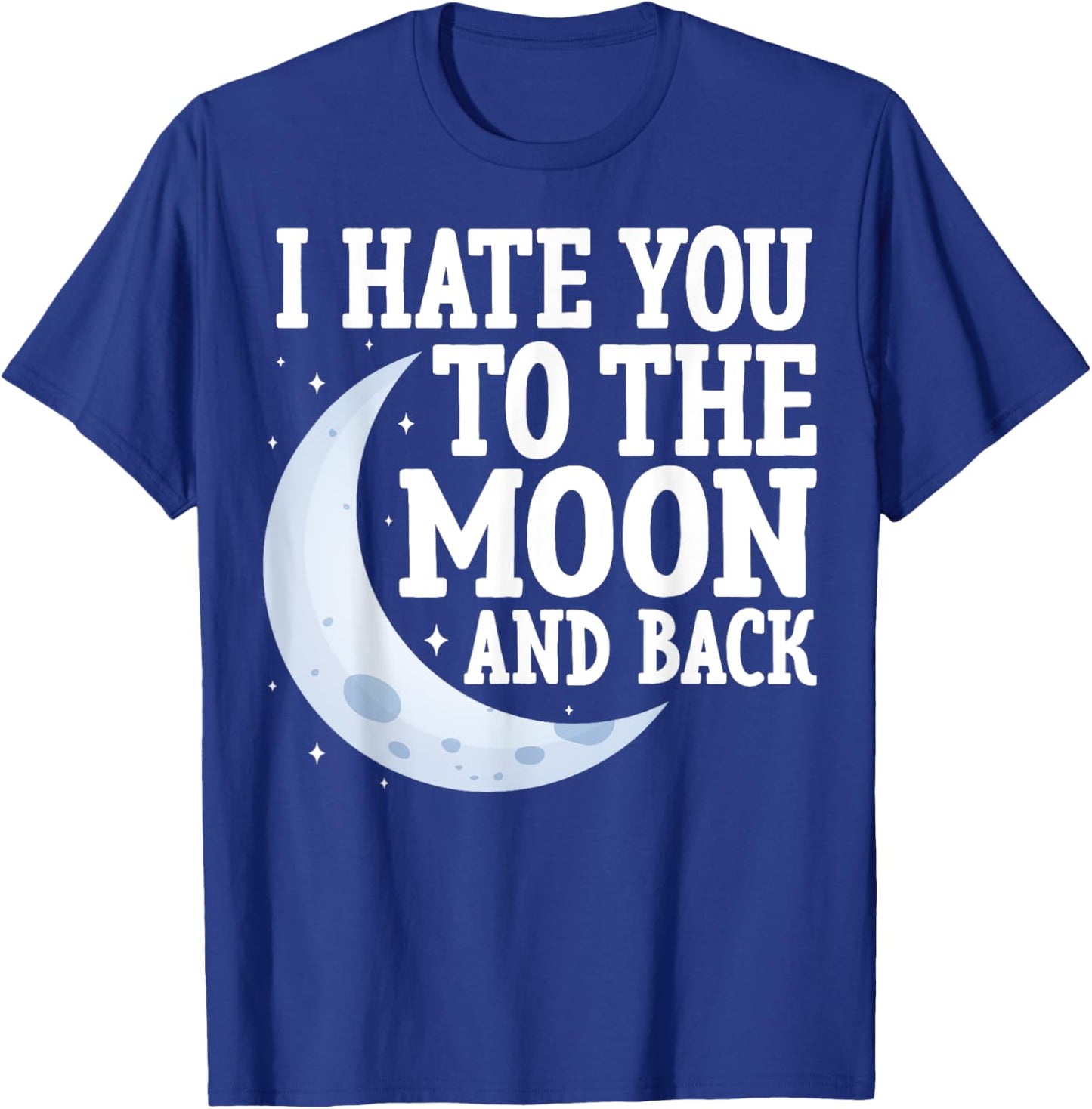 I Hate You to the Moon and Back Marriage Couples Sarcastic T-Shirt - T-Shirt | Royal