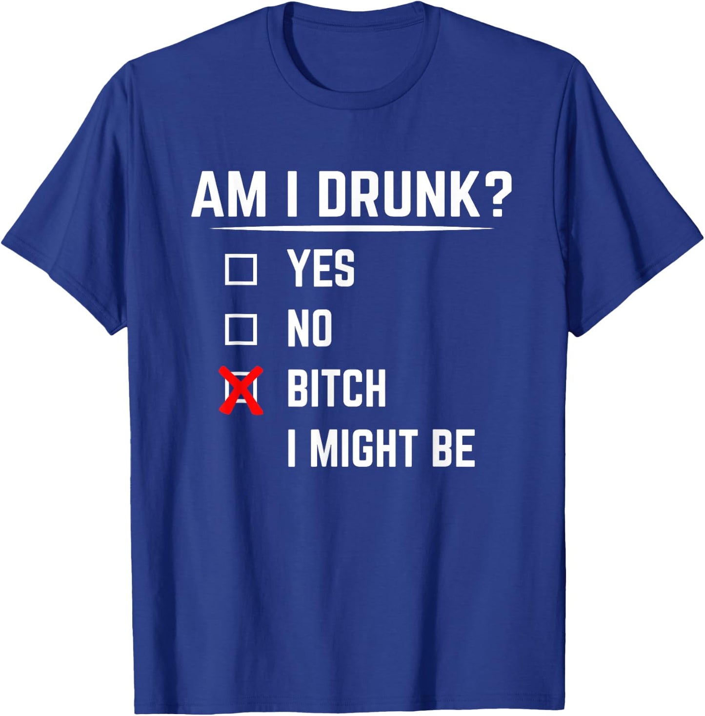 Funny Drinking Shirt Am I Drunk? Bitch I Might Be T-Shirt - T-Shirt | Royal