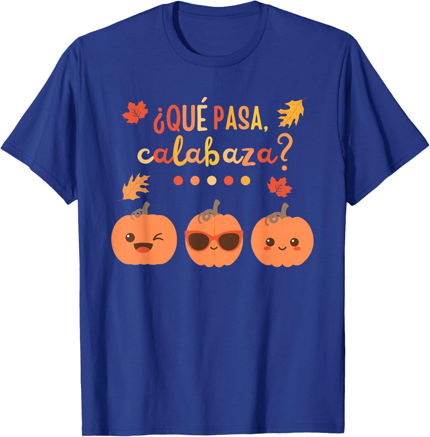 Que Pasa Calabaza Pumpkin Spanish Teacher Fall Thanksgiving T-Shirt - T-Shirt | Royal