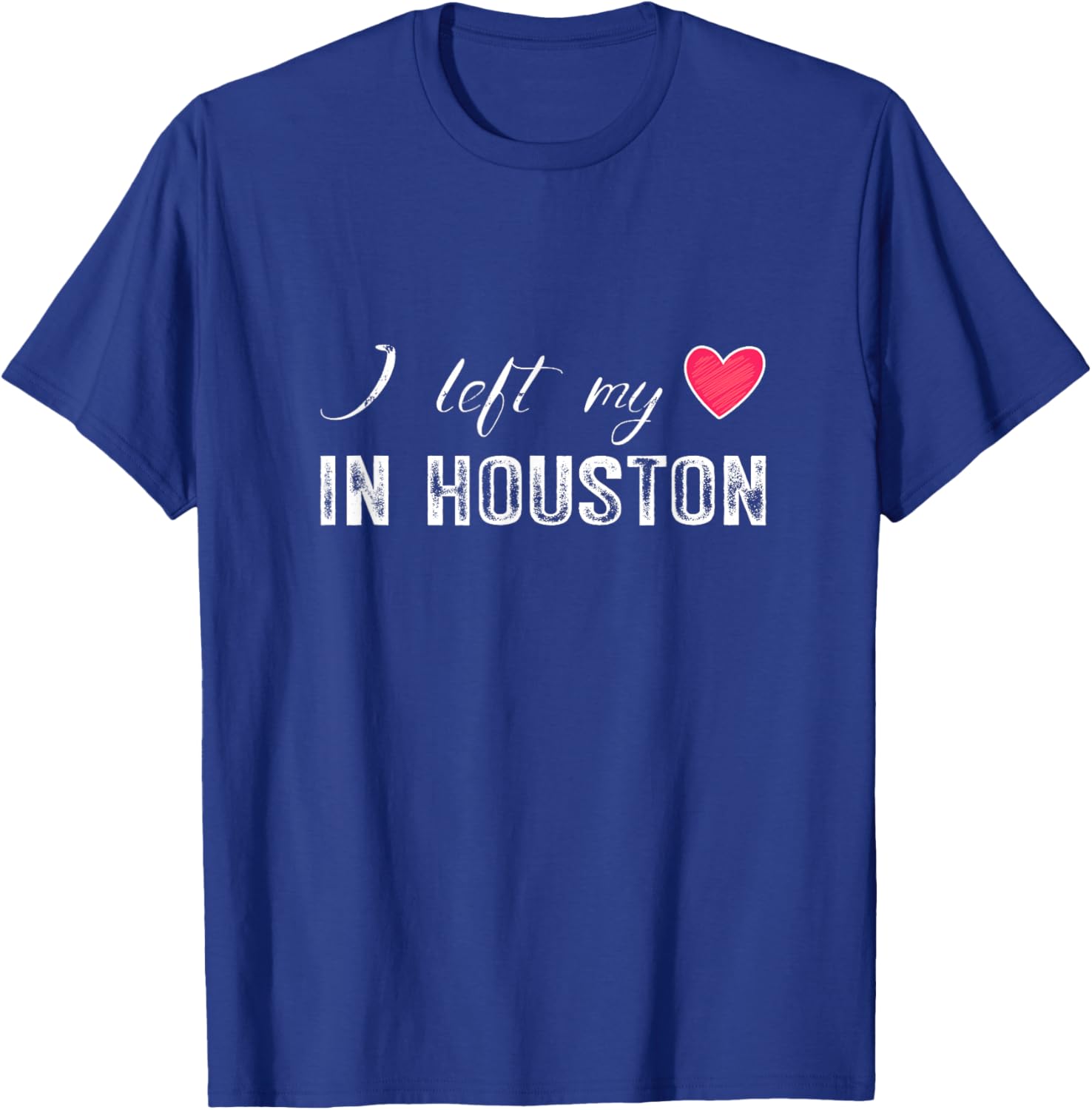 I Left My Heart In Houston City, Texas State T-Shirt - T-Shirt | Royal
