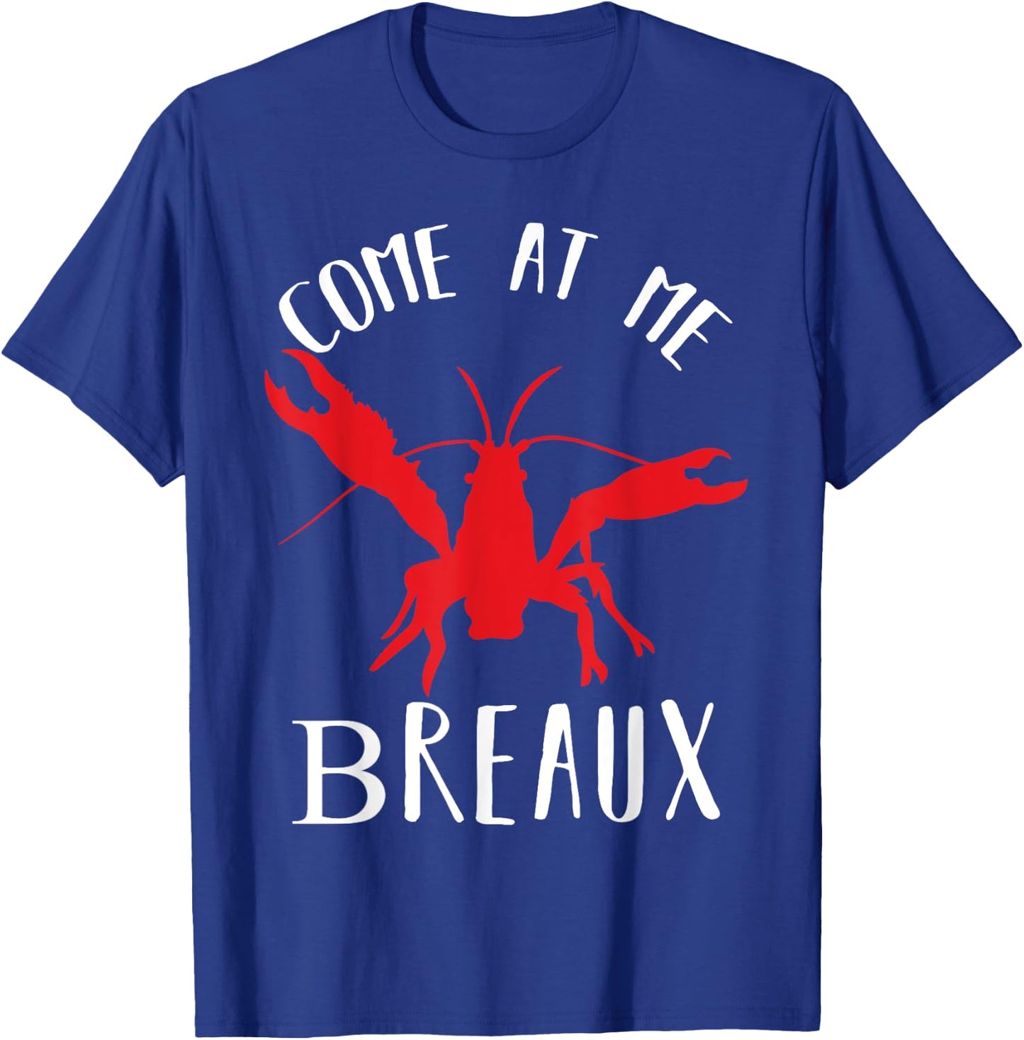 Louisiana Crawfish Come At Me Breaux Boil Lobster T-Shirt - T-Shirt | Royal