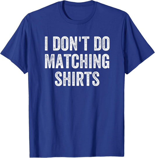 I Don't Do Matching Shirts Funny Matching Family Couples T-Shirt - T-Shirt | Royal