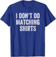 I Don't Do Matching Shirts Funny Matching Family Couples T-Shirt - T-Shirt | Royal