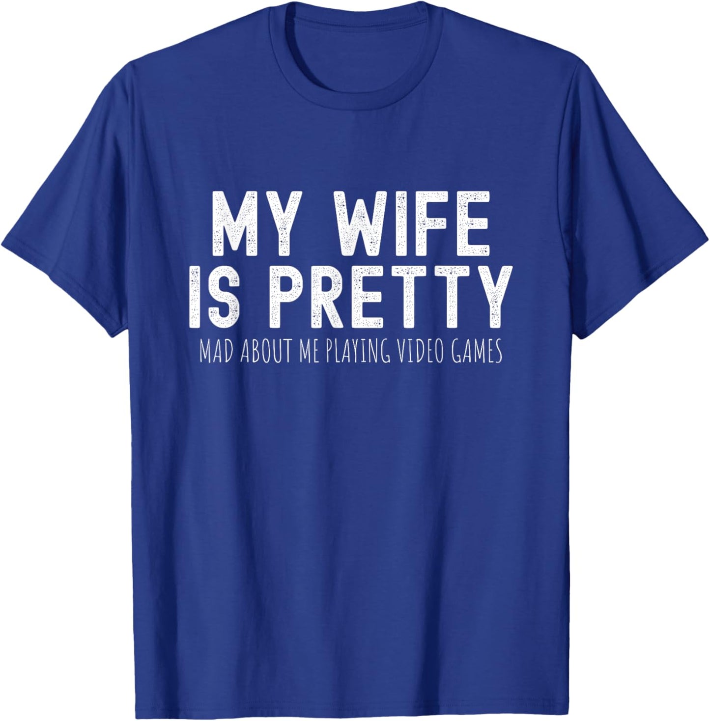 My Wife Is Pretty Mad About Me Playing Video Games, Husband T-Shirt - T-Shirt | Royal