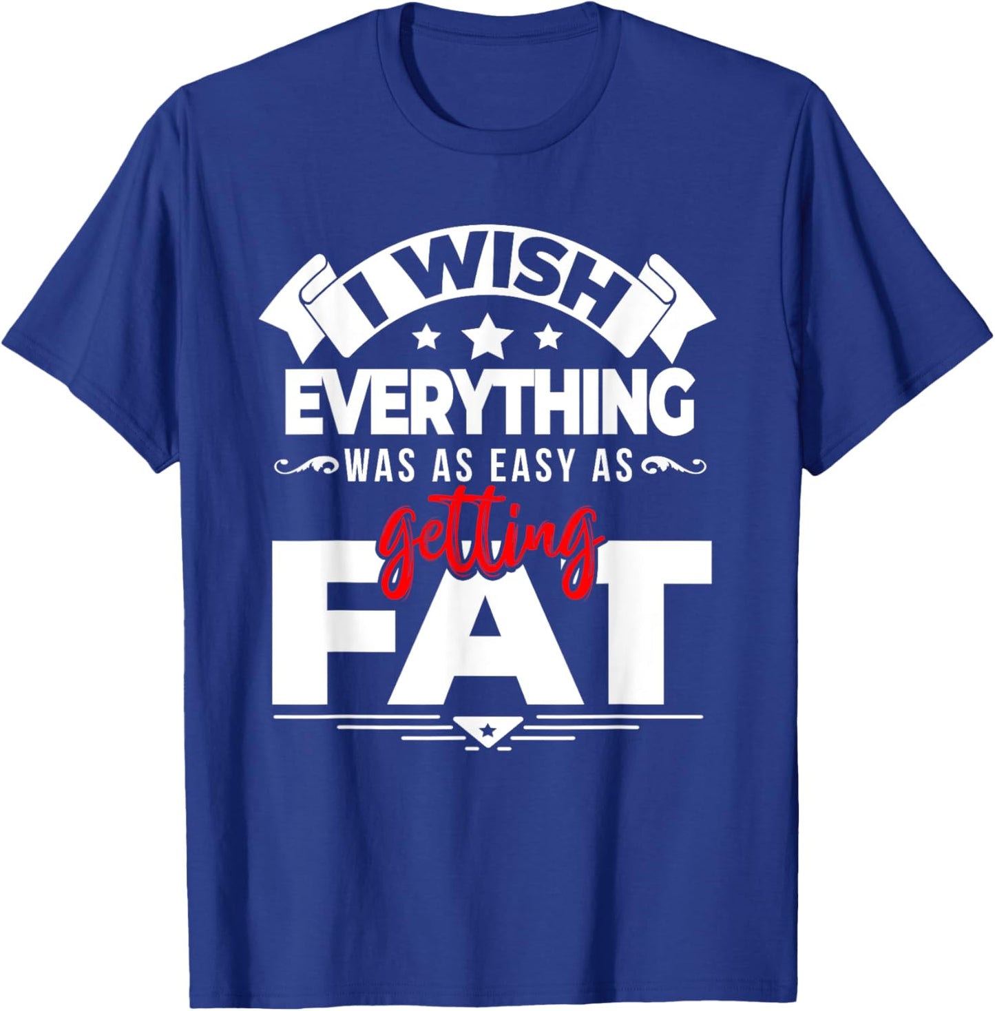Wish Everything Was As Easy As Getting Fat Weight Exercise T-Shirt - T-Shirt | Royal