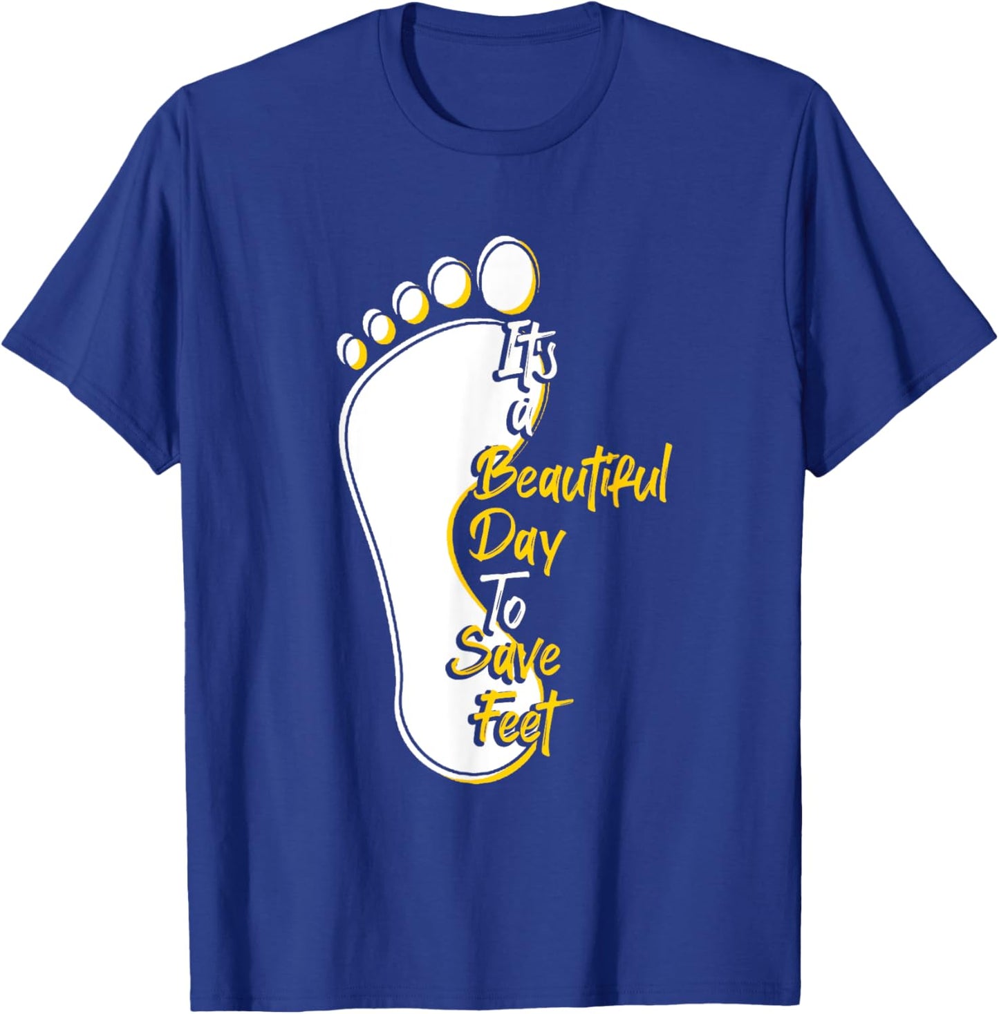 It's Beautiful Day To Save Feet | Podiatry | Podiatrist T-Shirt - T-Shirt | Royal