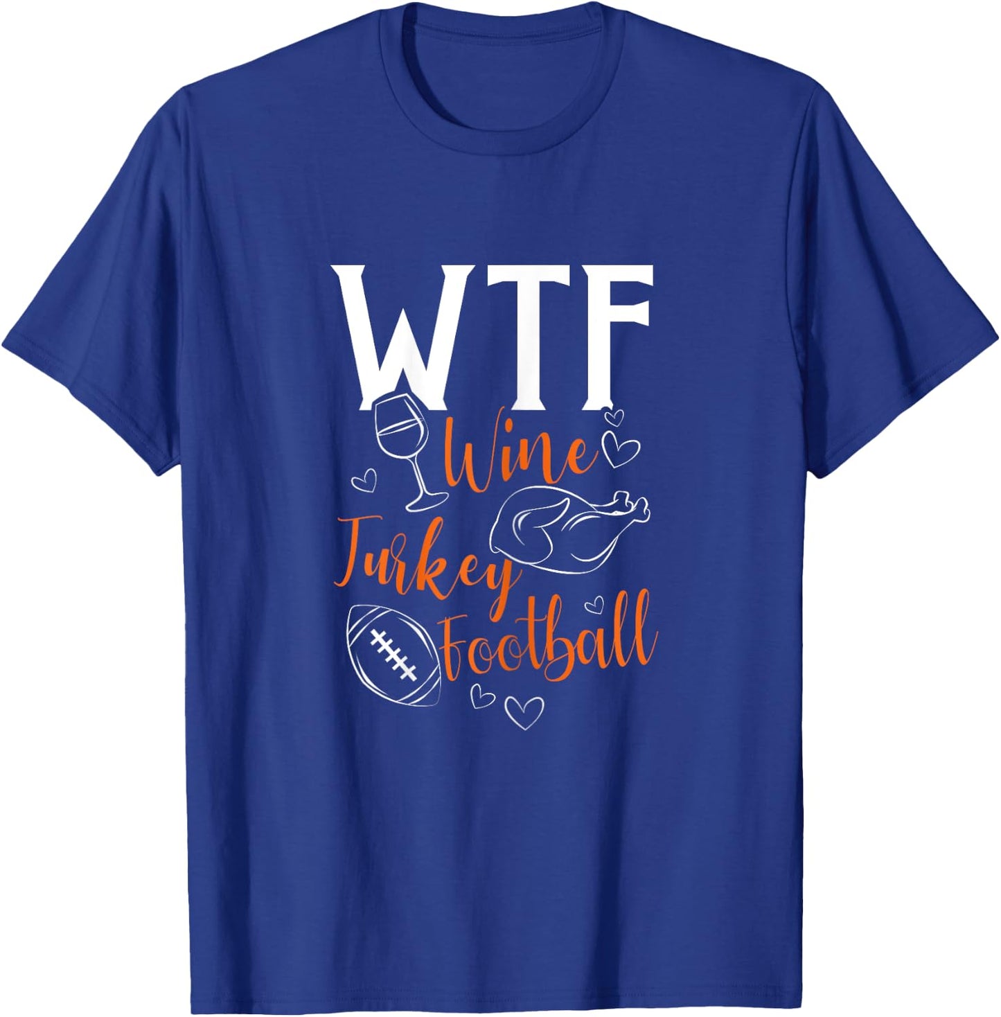 WTF Wine Turkey Football Funny Thanksgiving T-Shirt - T-Shirt | Royal