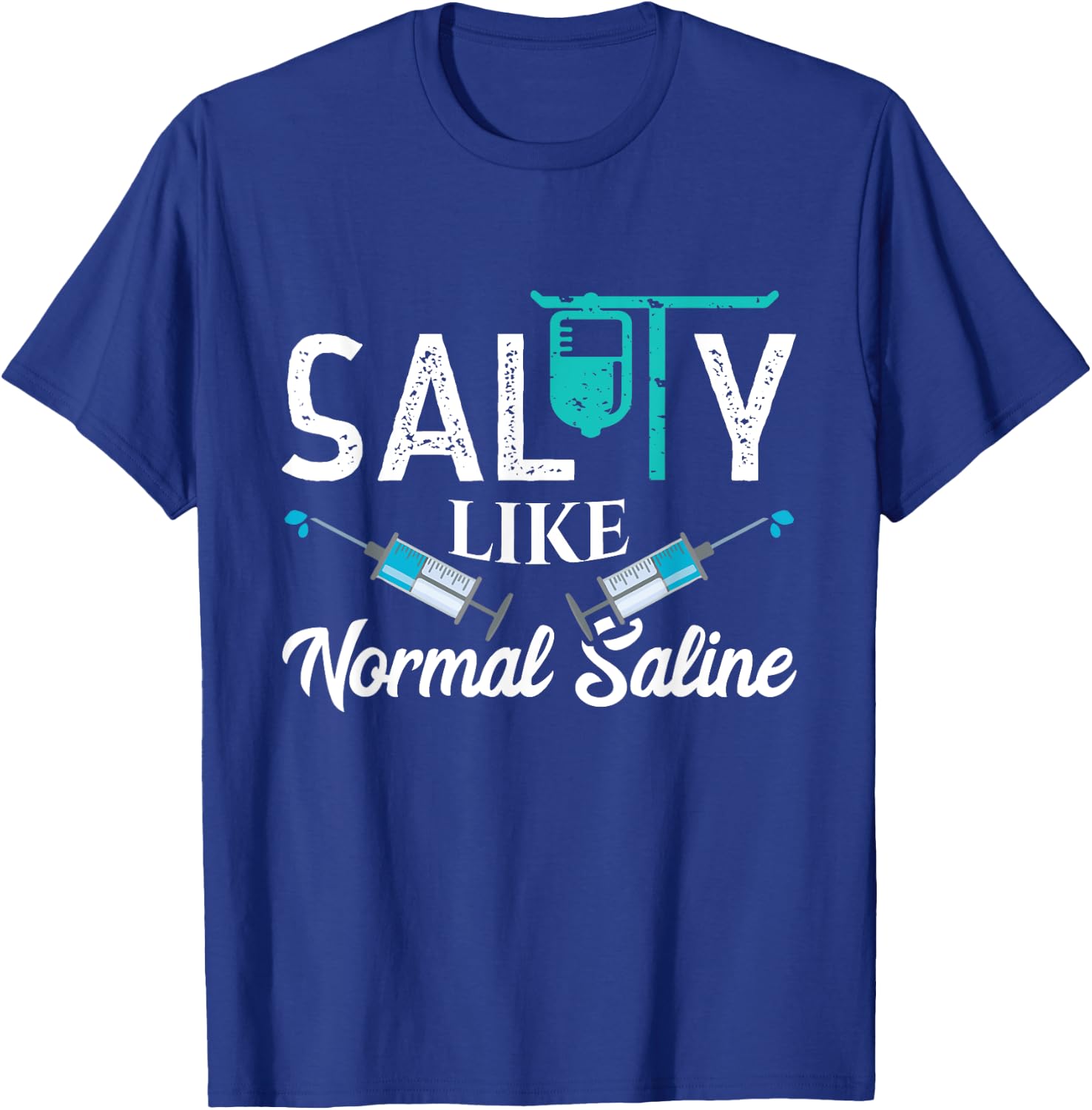 Salty Like Normal Saline Funny Nurse School Therapist Gift T-Shirt - T-Shirt | Royal