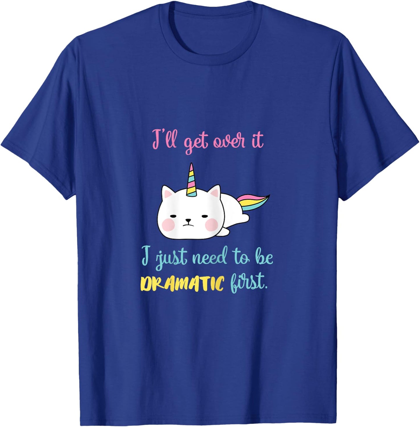 Caticorn I'll Get Over It I Just Need To Be Dramatic First T-Shirt - T-Shirt | Royal