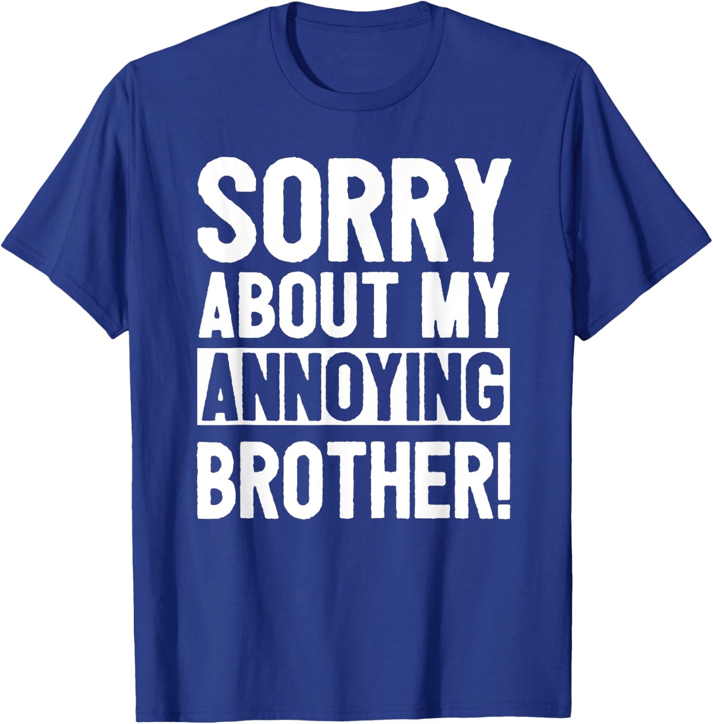 Sorry About My Annoying Brother T-Shirt - T-Shirt | Royal