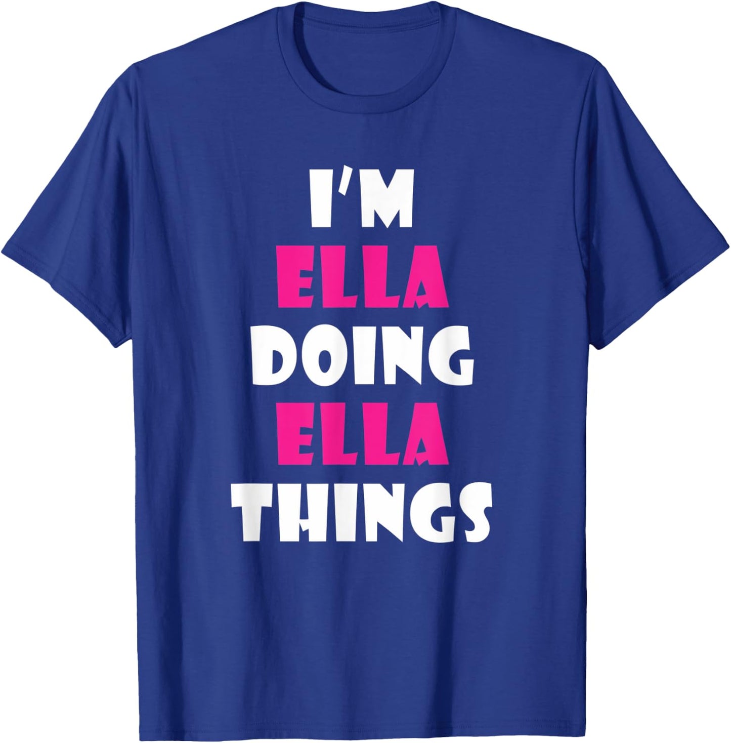 I'm Ella Doing Ella Things Funny Ella T-Shirt - T-Shirt | Royal
