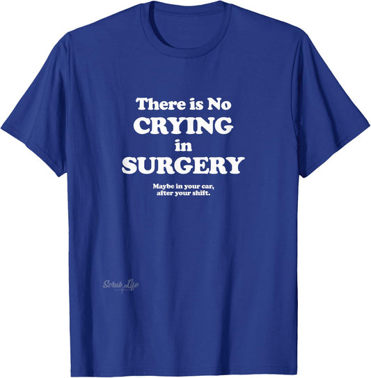 There is no crying in surgery T-Shirt - T-Shirt | Royal