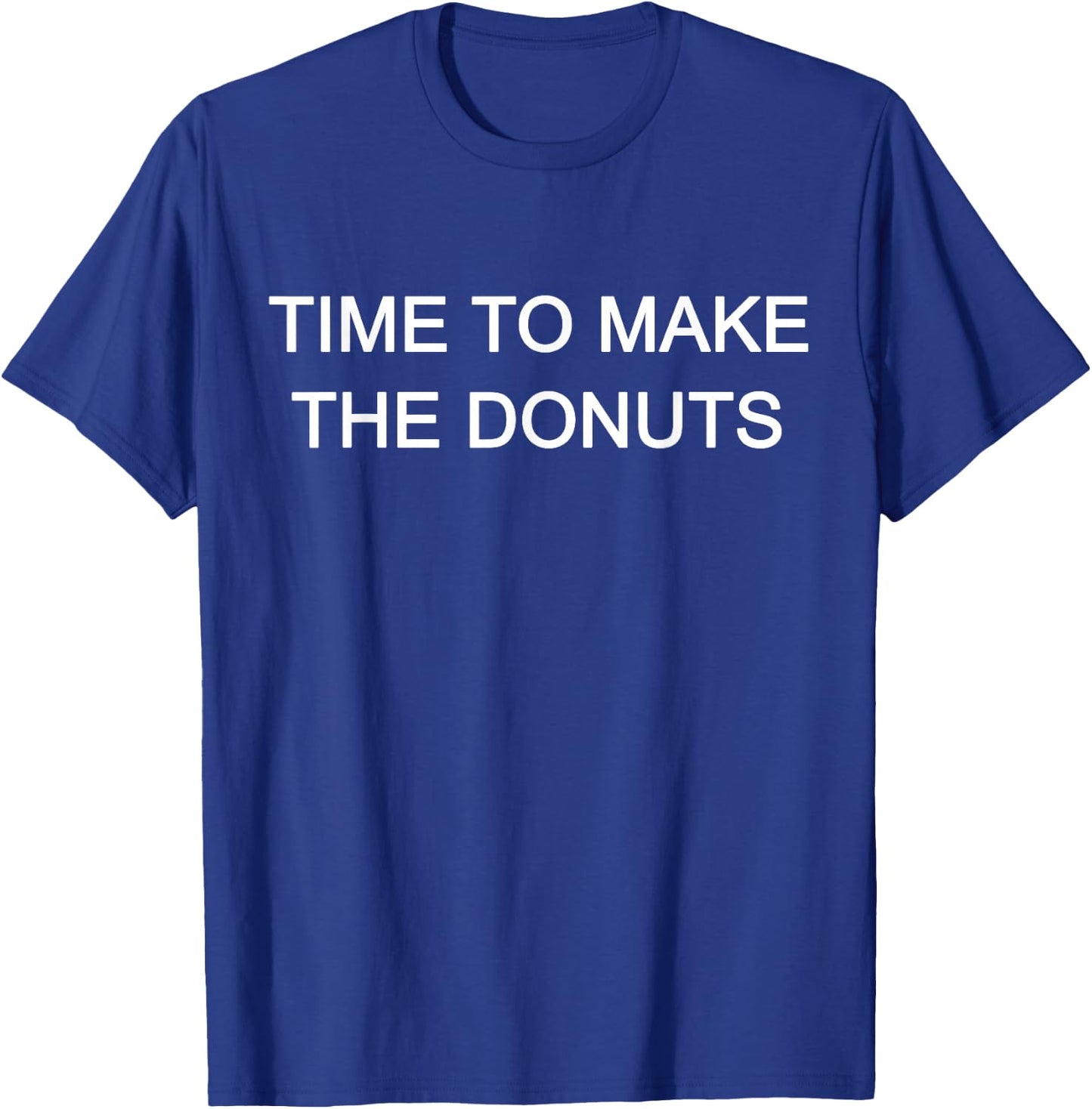 Time to Make the Donuts T-Shirt - T-Shirt | Royal