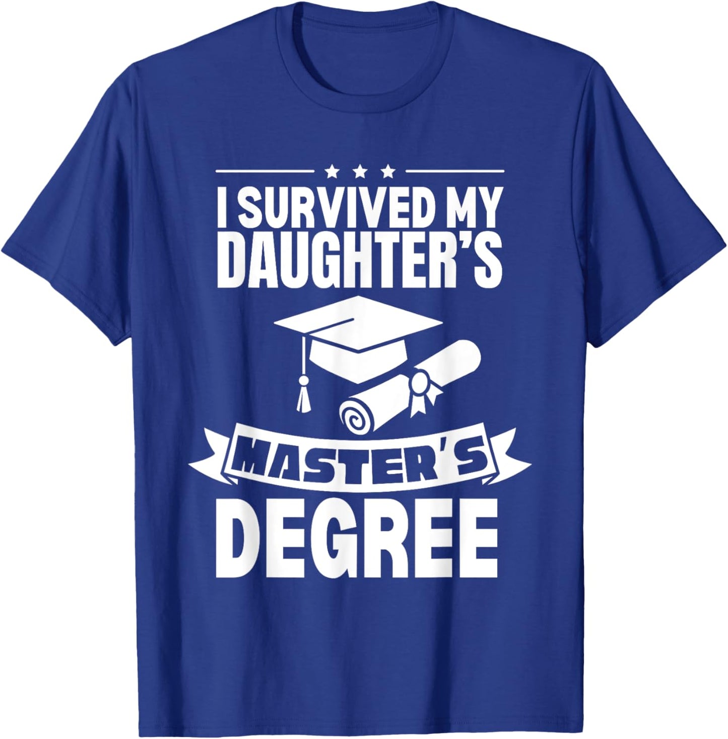 I Survived My Daughter's Masters Degree Funny MBA T-Shirt - T-Shirt | Royal