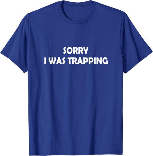 Sorry I Was Trapping T-Shirt - T-Shirt | Royal