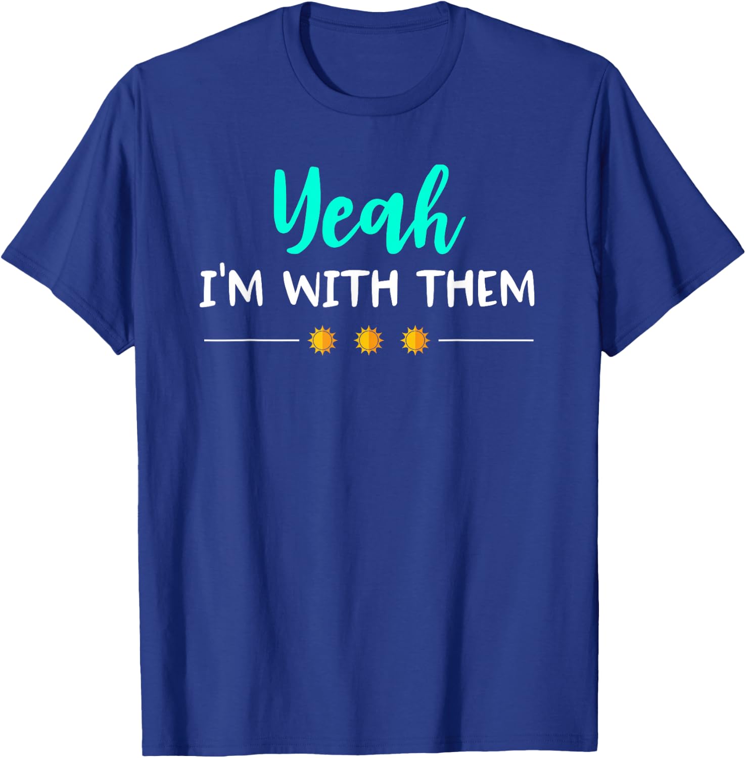 Yeah Im with Them T Shirt Funny Family Vacation Reunion T-Shirt - T-Shirt | Royal