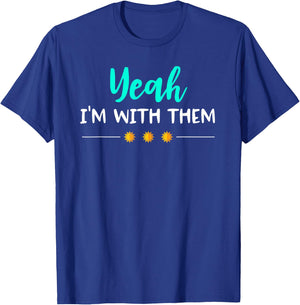 Yeah Im with Them T Shirt Funny Family Vacation Reunion T-Shirt - T-Shirt | Royal