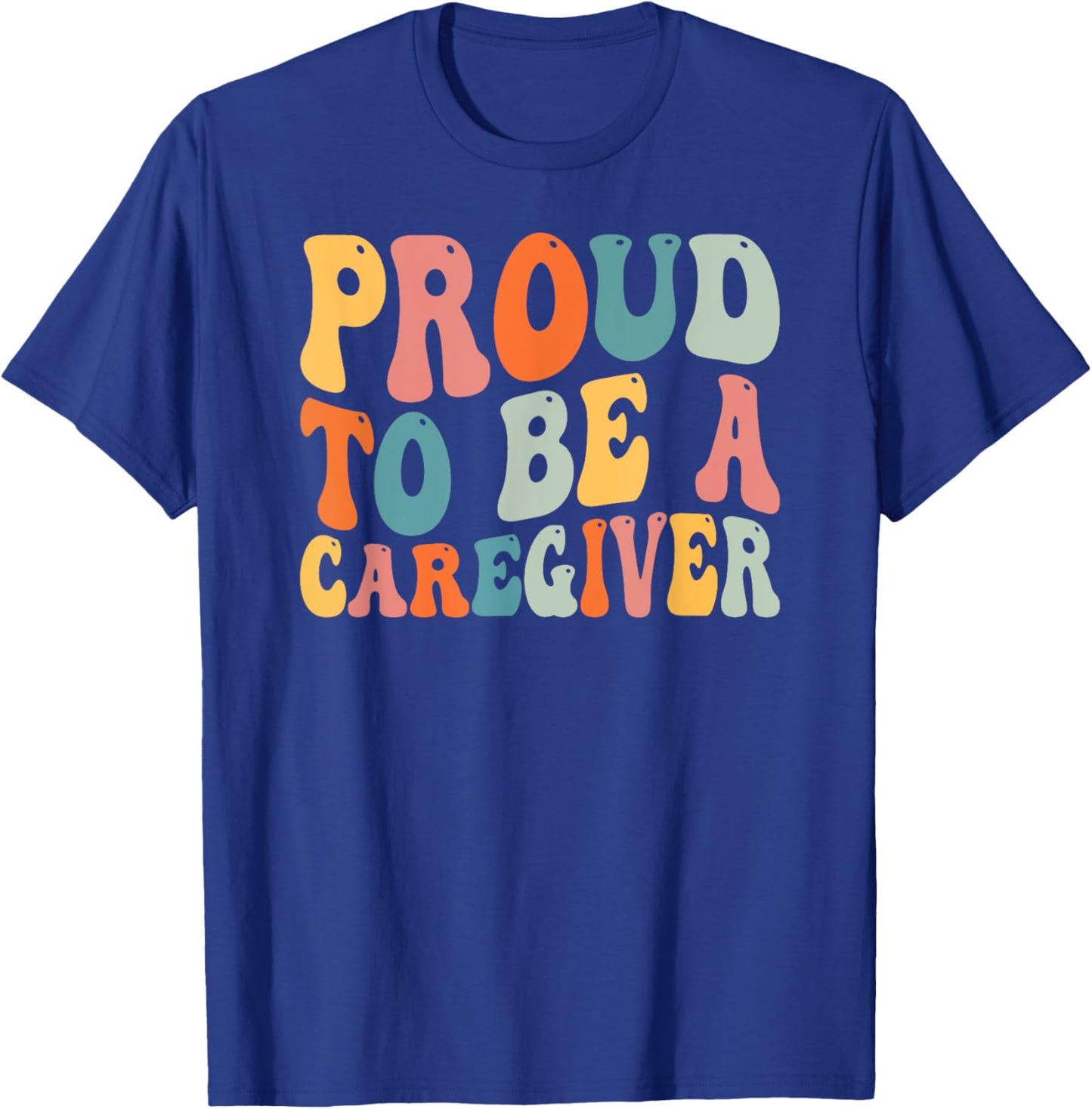 Proud To Be Caregiver Caregiving Nursing Caretaker Nurse T-Shirt - T-Shirt | Royal