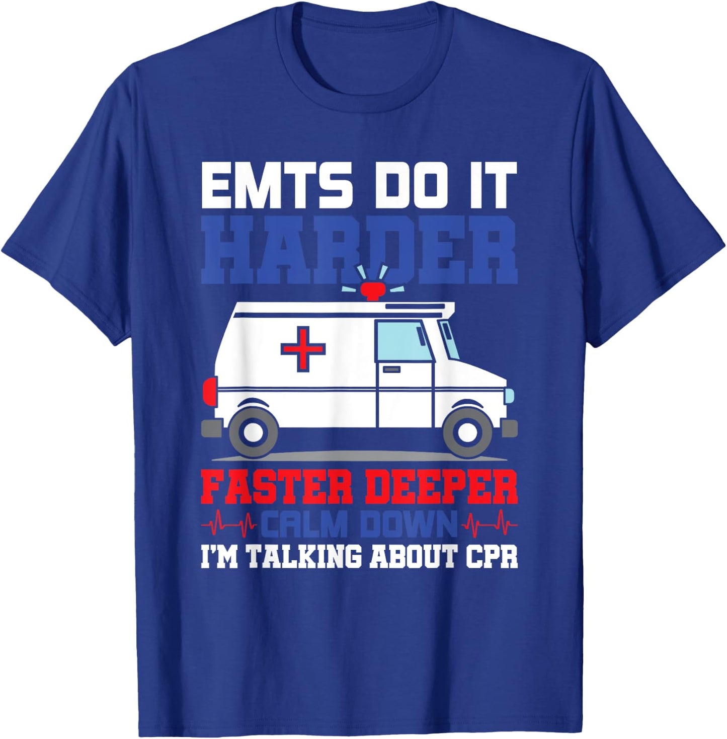 Funny EMTS Do It Harder Faster Deeper CPR EMS Paramedic EMT T-Shirt - T-Shirt | Royal